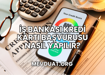 İş Bankası Kredi Kartı Başvurusu Nasıl Yapılır?
