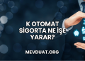 K Otomat Sigorta Ne İşe Yarar?