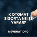 K Otomat Sigorta Ne İşe Yarar?