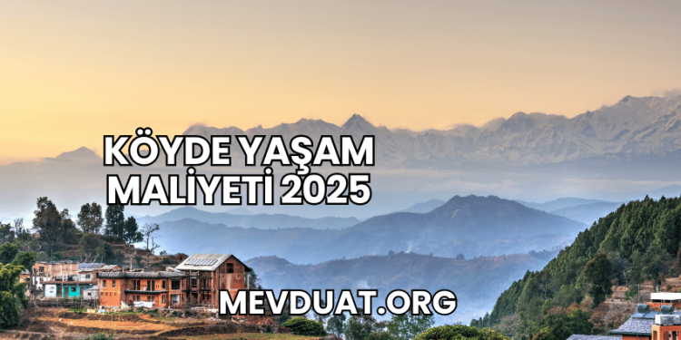 Köyde Yaşam Maliyeti 2025
