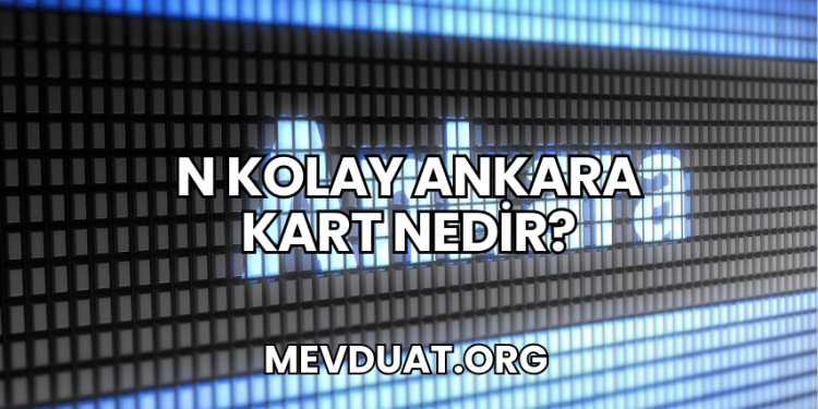 N Kolay Ankara Kart Nedir?