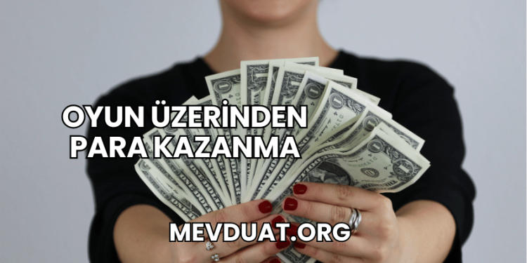 Oyun Üzerinden Para Kazanma