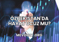 Özbekistan'da Hayat Ucuz mu?