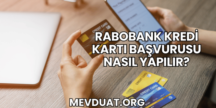Rabobank Kredi Kartı Başvurusu Nasıl Yapılır?