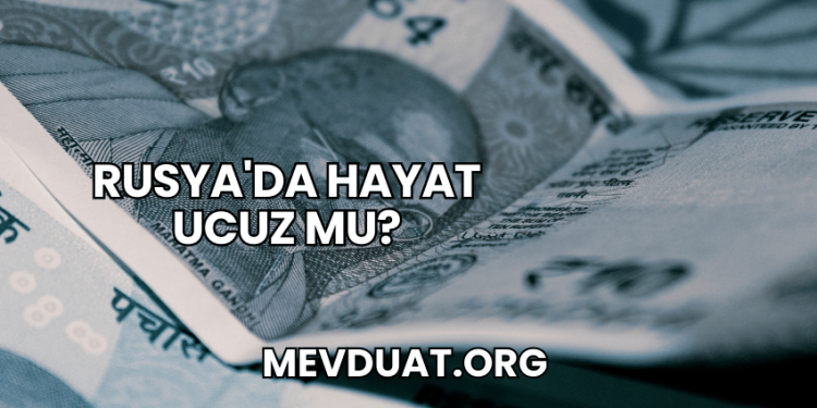 Rusya'da Hayat Ucuz mu?