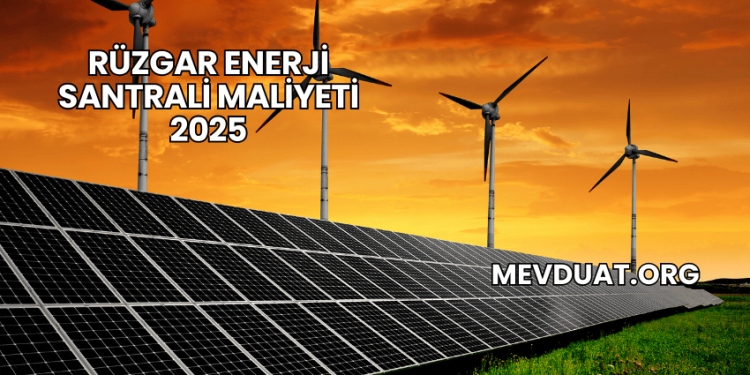 Rüzgar Enerji Santrali Maliyeti 2025