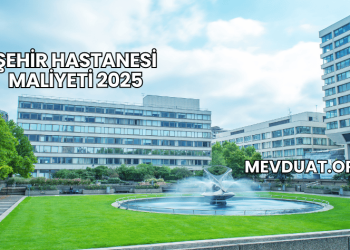 Şehir Hastanesi Maliyeti 2025