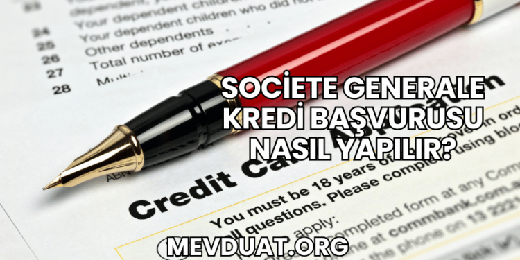 Societe Generale Kredi Başvurusu Nasıl Yapılır?