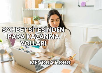 Sohbet Sitesinden Para Kazanma Yolları
