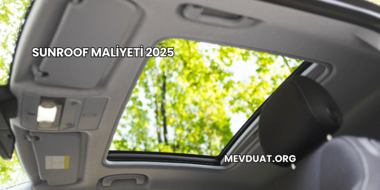 Sunroof Maliyeti 2025