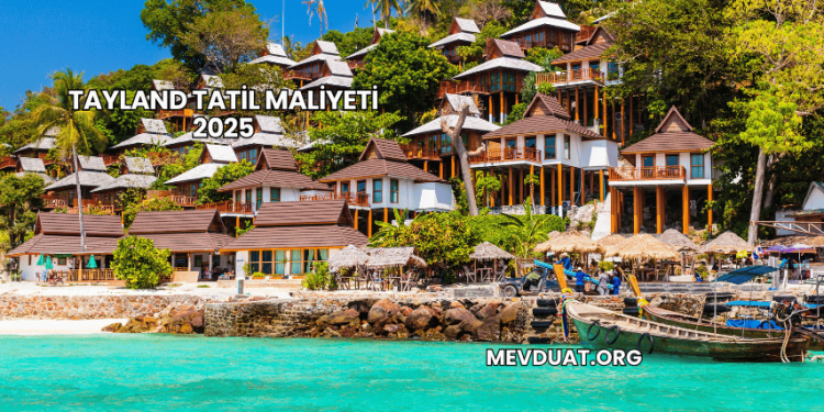 Tayland Tatil Maliyeti 2025