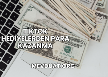 TikTok Hediyelerden Para Kazanma