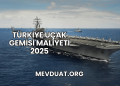 Türkiye Uçak Gemisi Maliyeti 2025