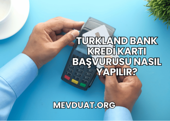 Turkland Bank Kredi Kartı Başvurusu Nasıl Yapılır?
