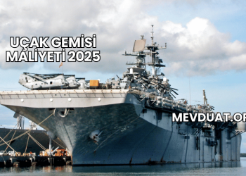 Uçak Gemisi Maliyeti 2025