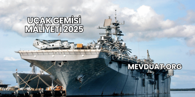 Uçak Gemisi Maliyeti 2025