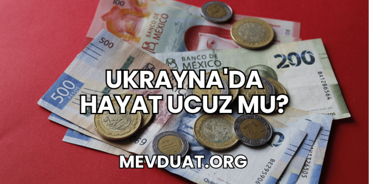 Ukrayna'da Hayat Ucuz mu?