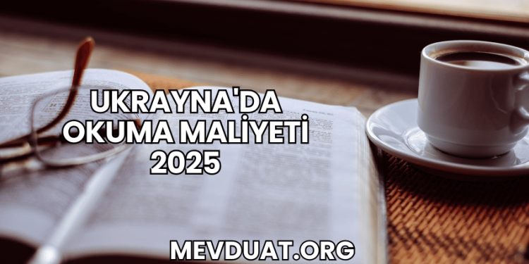 Ukrayna'da Okuma Maliyeti 2025