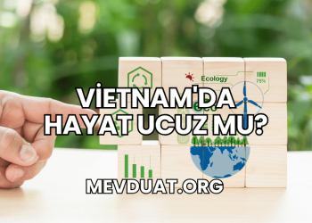 Vietnam'da Hayat Ucuz mu?