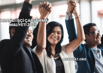 Yabancı İşçi Çalıştırma Maliyeti 2025