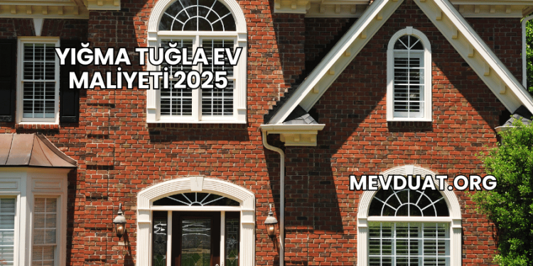 Yığma Tuğla Ev Maliyeti 2025