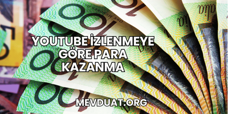 YouTube İzlenmeye Göre Para Kazanma