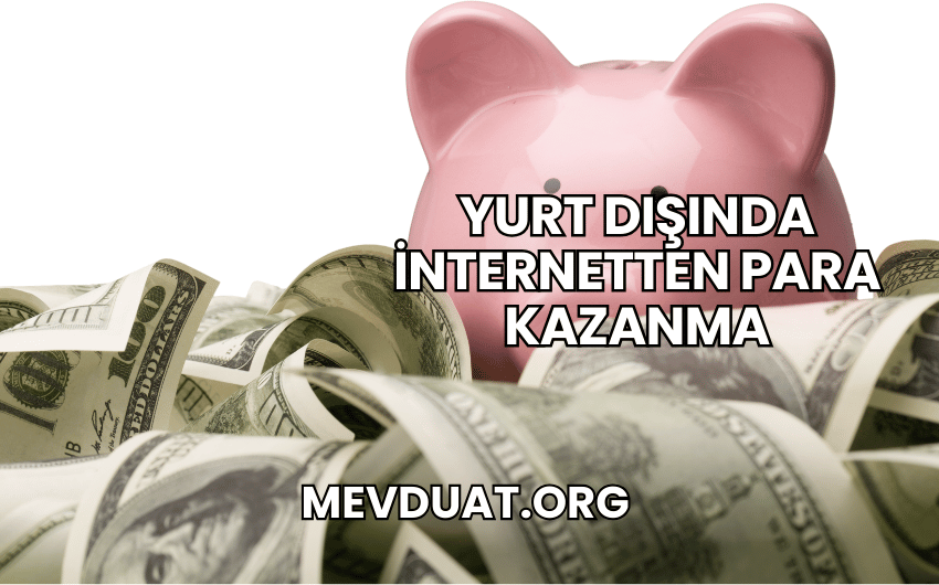 Yurt Dışında İnternetten Para Kazanma