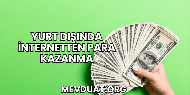 Yurt Dışında İnternetten Para Kazanma