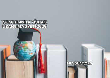 Yurt Dışında Yüksek Lisans Maliyeti 2025