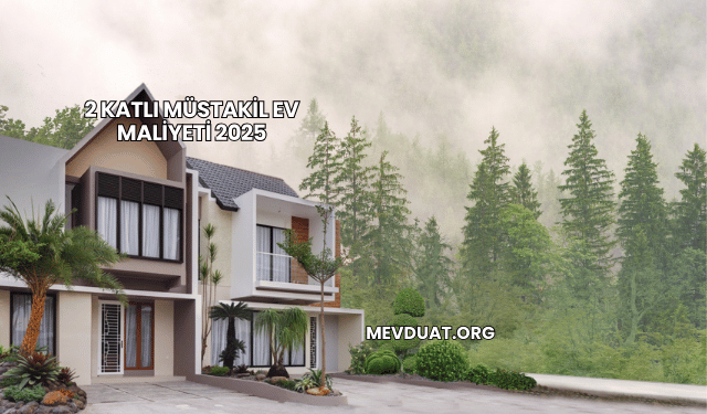 2 Katlı Müstakil Ev Maliyeti 2025
