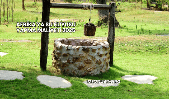Afrika'ya Su Kuyusu Yapma Maliyeti 2025