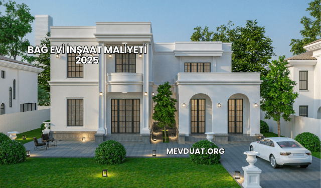 Bağ Evi İnşaat Maliyeti 2025
