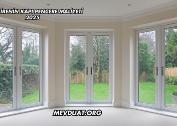 Bir Dairenin Kapı Pencere Maliyeti 2025