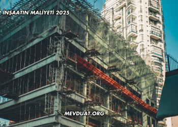 Bir İnşaatın Maliyeti 2025