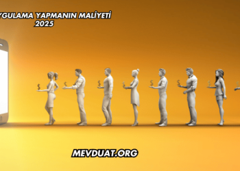 Bir Uygulama Yapmanın Maliyeti 2025