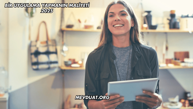 Bir Uygulama Yapmanın Maliyeti 2025
