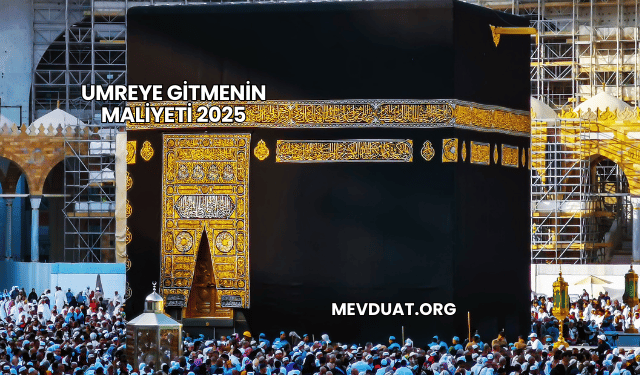 Umreye Gitmenin Maliyeti 2025