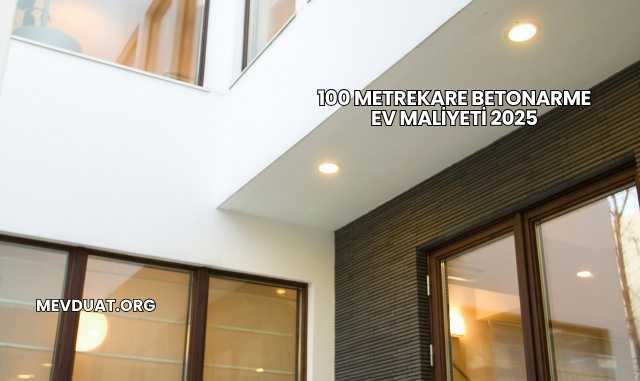 100 Metrekare Betonarme Ev Maliyeti 2025