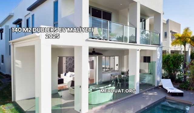 140 m2 Dubleks Ev Maliyeti 2025