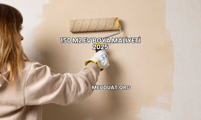 150 m2 Ev Boya Maliyeti 2025