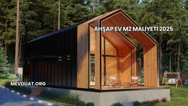 Ahşap Ev m2 Maliyeti 2025