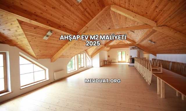 Ahşap Ev m2 Maliyeti 2025