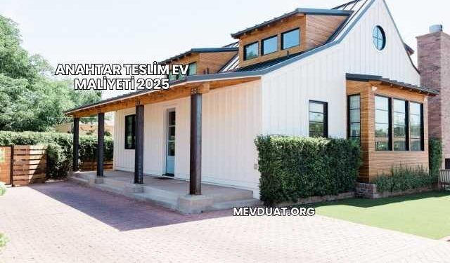 Anahtar Teslim Ev Maliyeti 2025