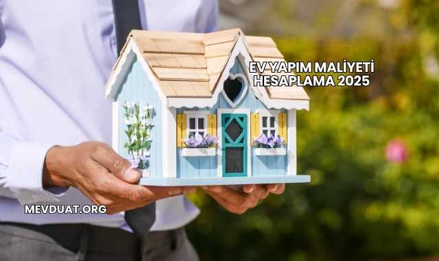 Ev Yapım Maliyeti Hesaplama 2025