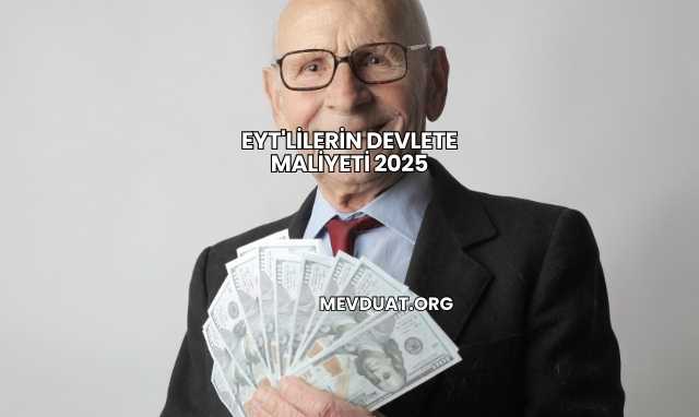 Eyt'lilerin Devlete Maliyeti 2025