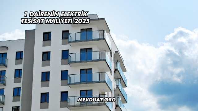 1 Dairenin Elektrik Tesisat Maliyeti 2025