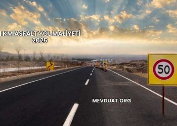 1 Km Asfalt Yol Maliyeti 2025