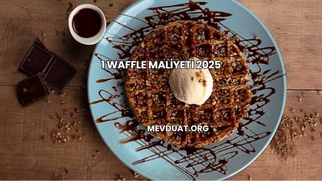 1 Waffle Maliyeti 2025