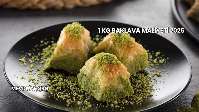 1 kg Baklava Maliyeti 2025
