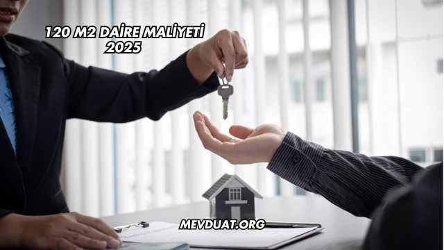 120 m2 Daire Maliyeti 2025